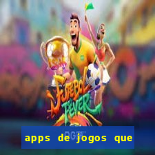 apps de jogos que pagam de verdade